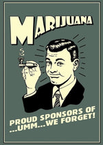 Proud Sponsors Of We Forget Marijuana artwork printed on MDF wall poster