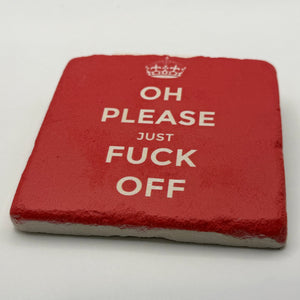 Oh Please Just F**k Off Stone Coaster