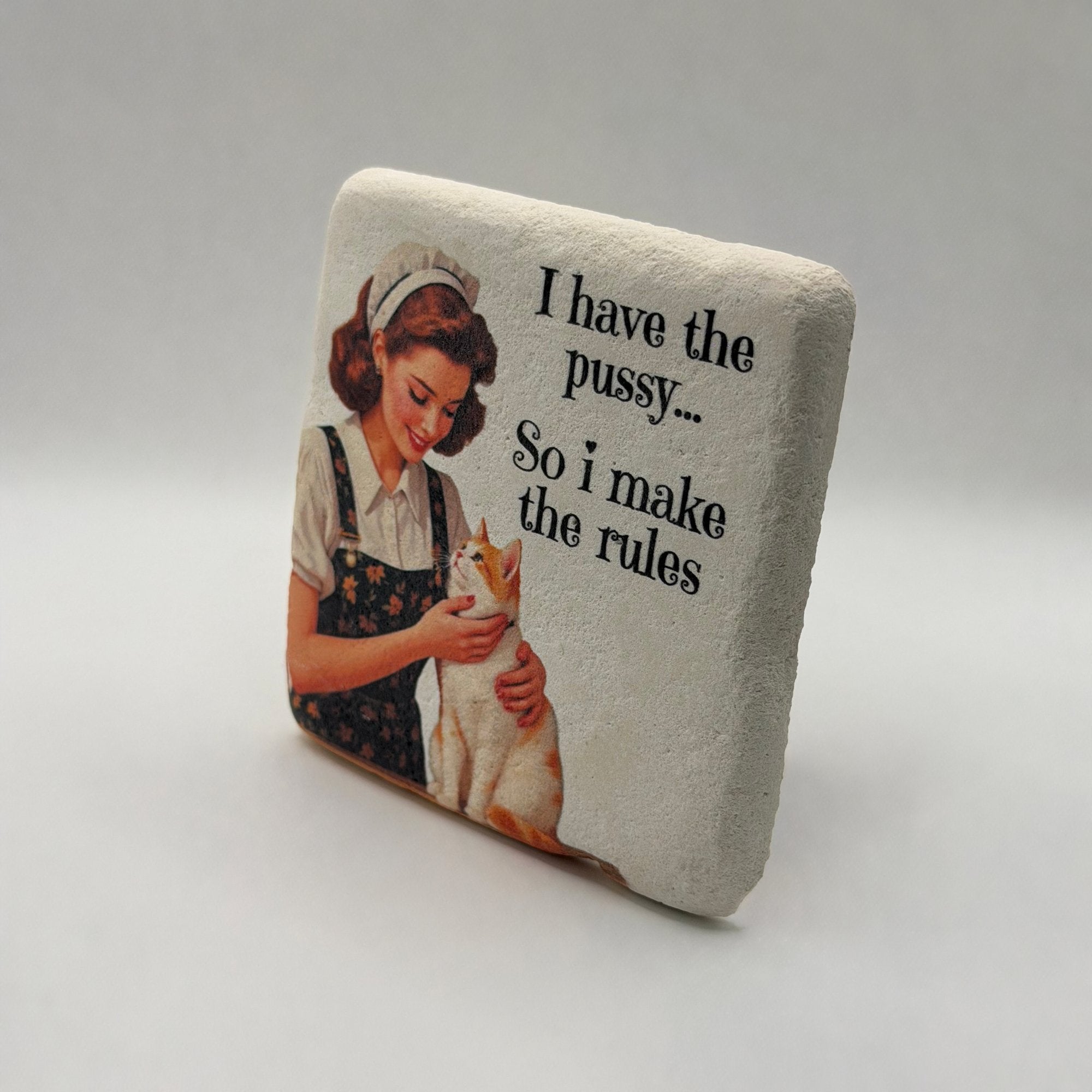 I Have The Pussy So I Make The Rules Stone Coaster
