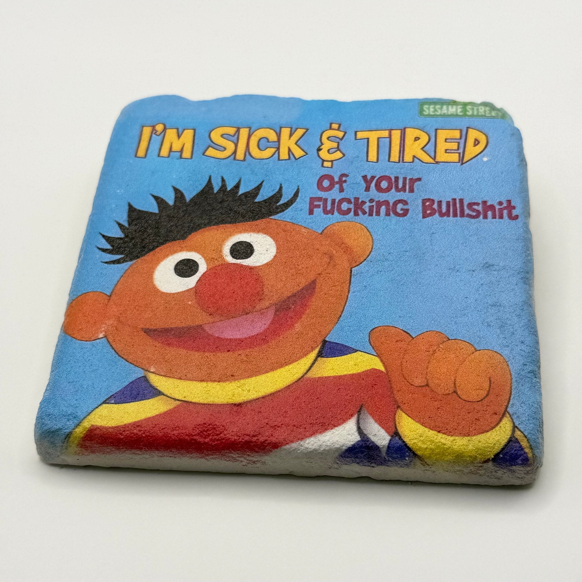 I'm Sick and Tired of Your Fucking Bullshit Stone Coaster