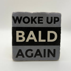 Woke Up Bald Again Stone Coaster