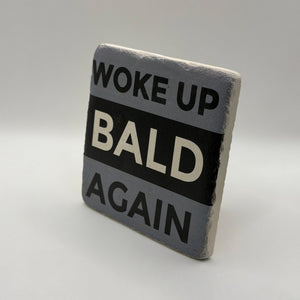 Woke Up Bald Again Stone Coaster